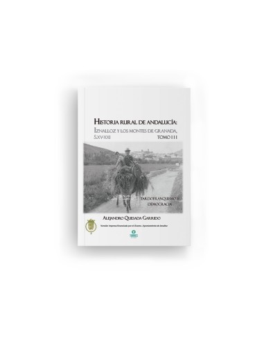 Historia rural de Andalucía: Iznalloz y los montes de Granada Tomo III